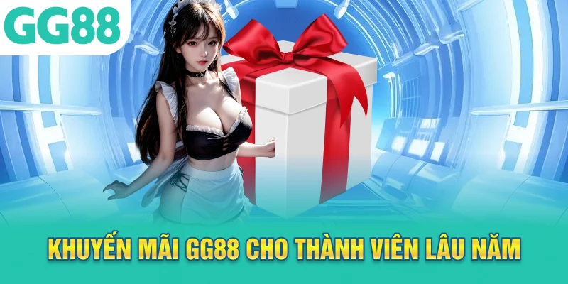 Khuyến mãi GG88 cho thành viên lâu năm