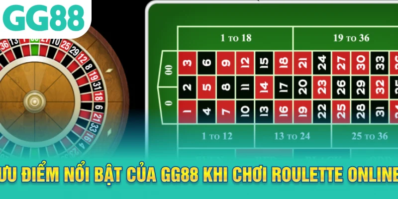 Ưu điểm nổi bật của GG88 khi chơi Roulette online